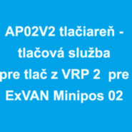 AP02V2 tlačiareň - tlačová služba pre tlač z VRP 2 pre ExVAN Minipos 02