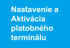 Nastavenie a aktivácia platobného terminálu